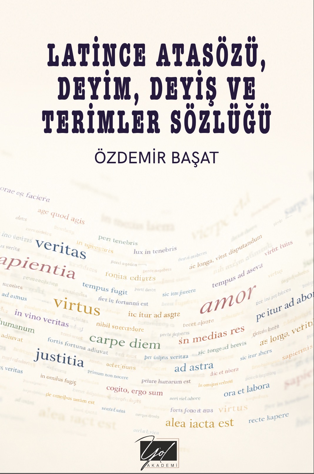 LATİNCE ATASÖZÜ, DEYİM, DEYİŞ VE TERİMLER SÖZLÜĞÜ LATİNCE ATASÖZÜ, DEYİM, DEYİŞ VE TERİMLER SÖZLÜĞÜ